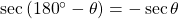 \sec \left( {{{180}^ \circ } - \theta } \right) = - \sec \theta