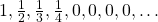 \left{ {1,\frac{1}{2},\frac{1}{3},\frac{1}{4},0,0,0,0, \ldots } \right}