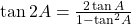 \tan 2A = \frac{{2\tan A}}{{1 - {{\tan }^2}A}}