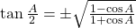 \tan \frac{A}{2} = \pm \sqrt {\frac{{1 - \cos A}}{{1 + \cos A}}}