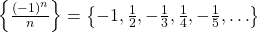 \left\{ {\frac{{{{\left( { - 1} \right)}^n}}}{n}} \right\} = \left\{ { - 1,\frac{1}{2}, - \frac{1}{3},\frac{1}{4}, - \frac{1}{5}, \ldots } \right\}