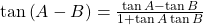 \tan \left( {A - B} \right) = \frac{{\tan A - \tan B}}{{1 + \tan A\tan B}}