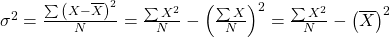 {\sigma ^2} = \frac{{\sum {{{\left( {X - \overline X } \right)}^2}} }}{N} = \frac{{\sum {{X^2}} }}{N} - {\left( {\frac{{\sum X }}{N}} \right)^2} = \frac{{\sum {{X^2}} }}{N} - {\left( {\overline X } \right)^2}