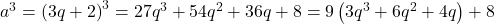 {a^3} = {\left( {3q + 2} \right)^3} = 27{q^3} + 54{q^2} + 36q + 8 = 9\left( {3{q^3} + 6{q^2} + 4q} \right) + 8