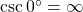 \csc {0^ \circ } = \infty