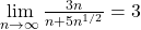 \mathop {\lim }\limits_{n \to \infty } \frac{{3n}}{{n + 5{n^{1/2}}}} = 3