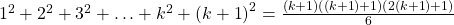 {1^2} + {2^2} + {3^2} + \ldots + {k^2} + {\left( {k + 1} \right)^2} = \frac{{\left( {k + 1} \right)\left( {\left( {k + 1} \right) + 1} \right)\left( {2\left( {k + 1} \right) + 1} \right)}}{6}