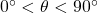 {0^ \circ } < \theta < {90^ \circ }