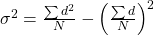 {\sigma ^2} = \frac{{\sum {{d^2}} }}{N} - {\left( {\frac{{\sum d }}{N}} \right)^2}