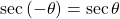 \sec \left( { - \theta } \right) = \sec \theta