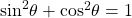 {\sin ^2}\theta + {\cos ^2}\theta = 1