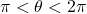 \pi < \theta < 2\pi