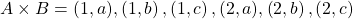 A \times B = { (1,a),\left( {1,b} \right),\left( {1,c} \right),(2,a),\left( {2,b} \right),\left( {2,c} \right)}