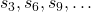 {s_3},{s_6},{s_9}, \ldots