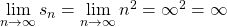 \mathop {\lim }\limits_{n \to \infty } {s_n} = \mathop {\lim }\limits_{n \to \infty } {n^2} = {\infty ^2} = \infty