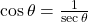 \cos \theta = \frac{1}{{\sec \theta }}