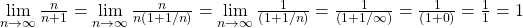 \mathop {\lim }\limits_{n \to \infty } \frac{n}{{n + 1}} = \mathop {\lim }\limits_{n \to \infty } \frac{n}{{n\left( {1 + 1/n} \right)}} = \mathop {\lim }\limits_{n \to \infty } \frac{1}{{\left( {1 + 1/n} \right)}} = \frac{1}{{\left( {1 + 1/\infty } \right)}} = \frac{1}{{\left( {1 + 0} \right)}} = \frac{1}{1} = 1