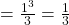 = \frac{{{1^3}}}{3} = \frac{1}{3}