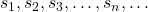 {s_1},{s_2},{s_3}, \ldots ,{s_n}, \ldots