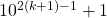 {10^{2\left( {k + 1} \right) - 1}} + 1