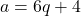 a = 6q + 4