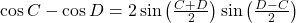 \cos C - \cos D = 2\sin \left( {\frac{{C + D}}{2}} \right)\sin \left( {\frac{{D - C}}{2}} \right)