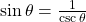 \sin \theta = \frac{1}{{\csc \theta }}