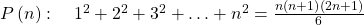 P\left( n \right):\quad {1^2} + {2^2} + {3^2} + \ldots + {n^2} = \frac{{n\left( {n + 1} \right)\left( {2n + 1} \right)}}{6}