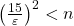 {\left( {\frac{{15}}{\varepsilon }} \right)^2} < n