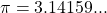 \pi  = 3.14159...