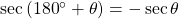 \sec \left( {{{180}^ \circ } + \theta } \right) = - \sec \theta