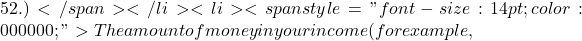 52.)</span></li>     <li><span style="font-size: 14pt; color: #000000;">The amount of money in your income (for example,