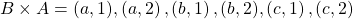 B \times A = { (a,1),\left( {a,2} \right),\left( {b,1} \right),(b,2),\left( {c,1} \right),\left( {c,2} \right)}