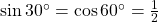 \sin {30^ \circ } = \cos {60^ \circ } = \frac{1}{2}