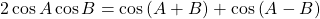 2\cos A\cos B = \cos \left( {A + B} \right) + \cos \left( {A - B} \right)