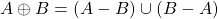 A \oplus B = (A - B) \cup (B - A)