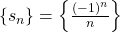 \left\{ {{s_n}} \right\} = \left\{ {\frac{{{{\left( { - 1} \right)}^n}}}{n}} \right\}