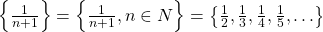 \left\{ {\frac{1}{{n + 1}}} \right\} = \left\{ {\frac{1}{{n + 1}},n \in N} \right\} = \left\{ {\frac{1}{2},\frac{1}{3},\frac{1}{4},\frac{1}{5}, \ldots } \right\}