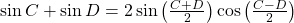 \sin C + \sin D = 2\sin \left( {\frac{{C + D}}{2}} \right)\cos \left( {\frac{{C - D}}{2}} \right)