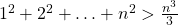 {1^2} + {2^2} +  \ldots  + {n^2} > \frac{{{n^3}}}{3}