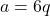 a = 6q