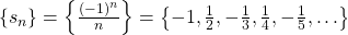 \left\{ {{s_n}} \right\} = \left\{ {\frac{{{{\left( { - 1} \right)}^n}}}{n}} \right\} = \left\{ { - 1,\frac{1}{2}, - \frac{1}{3},\frac{1}{4}, - \frac{1}{5}, \ldots } \right\}