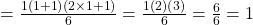 = \frac{{1\left( {1 + 1} \right)\left( {2 \times 1 + 1} \right)}}{6} = \frac{{1\left( 2 \right)\left( 3 \right)}}{6} = \frac{6}{6} = 1