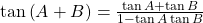 \tan \left( {A + B} \right) = \frac{{\tan A + \tan B}}{{1 - \tan A\tan B}}