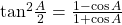 {\tan ^2}\frac{A}{2} = \frac{{1 - \cos A}}{{1 + \cos A}}