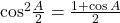 {\cos ^2}\frac{A}{2} = \frac{{1 + \cos A}}{2}