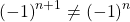 {\left( { - 1} \right)^{n + 1}} \ne {\left( { - 1} \right)^n}