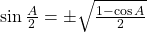 \sin \frac{A}{2} = \pm \sqrt {\frac{{1 - \cos A}}{2}}