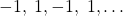 \left{ { - 1,\;1, - 1,\;1, \ldots } \right}