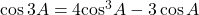 \cos 3A = 4{\cos ^3}A - 3\cos A